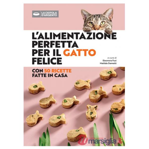 Alimentazione perfetta per il gatto felice (L')