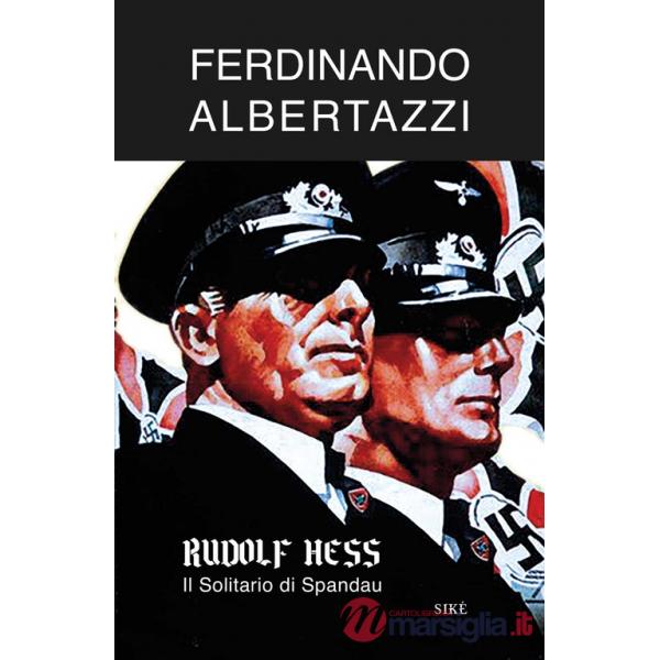 Rudolf Hess. Il solitario di Spandau