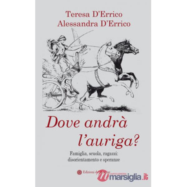 Dove andrà l'auriga? Famiglia, scuola, ragazzi: disorientamento e speranze