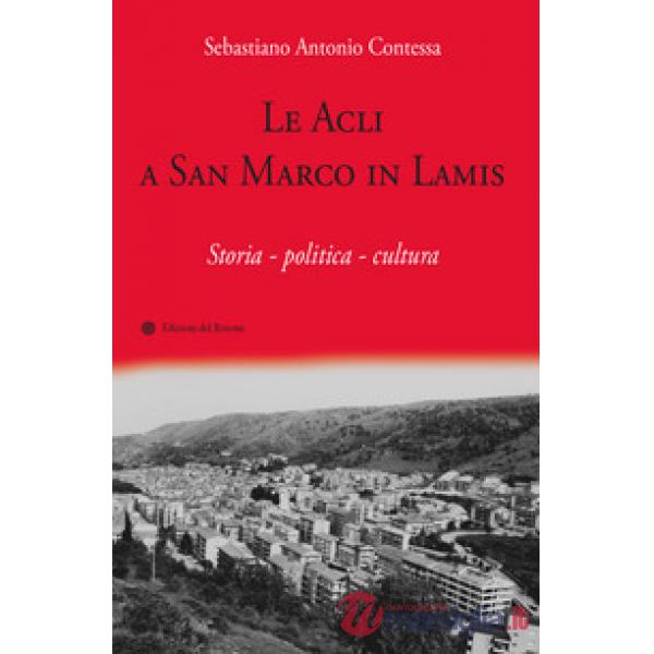 Acli a San Marco in Lamis. Storia - politica - cultura (Le)