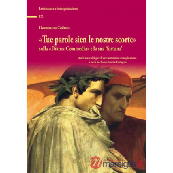 «Tue parole sien le nostre scorte» sulla «Divina Commedia» e la sua «fortuna». Studi raccolti per il settantesimo compleanno
