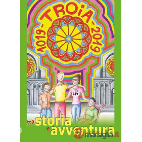 Troia tra storia e avventura 1019-2019