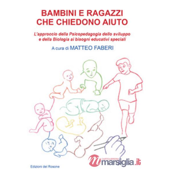 Bambini e ragazzi che chiedono aiuto. L'approccio della psicopedagogia dello sviluppo e della biologia ai bisogni educativi spec