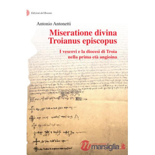 Miseratione divina Troianus episcopus. I vescovi e la diocesi di Troia nella prima età angioina