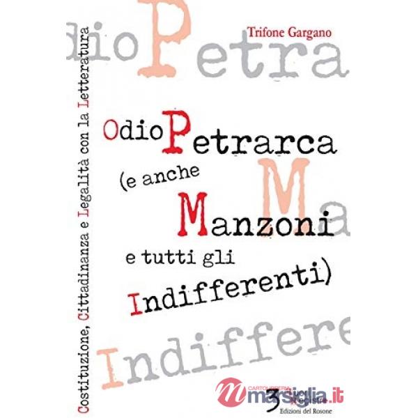 Odio Petrarca (e anche Manzoni e tutti gli indifferenti). Costituzione, cittadinanza e legalità con la letteratura