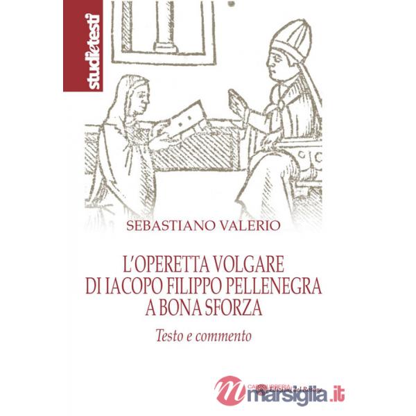 Operetta volgare di Iacopo Filippo Pellenegra a Bona Sforza. Testo e commento (L')
