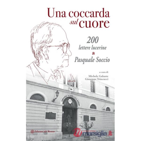 Coccarda sul cuore. 200 lettere lucerine a Pasquale Soccio (Una)