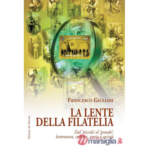 Lente della filatelia. Dal piccolo al grande: letteratura, cultura, storia e società (La)