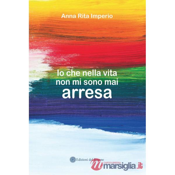 Io che nella vita non mi sono mai arresa