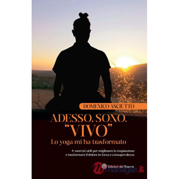 Adesso, sono. «Vivo». Lo yoga mi ha trasformato + esercizi utili per migliorare la respirazione e trasformare il dolore in forza