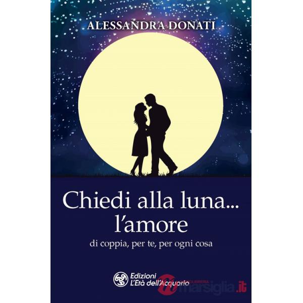Chiedi alla luna... l'amore. Di coppia, per te, per ogni cosa