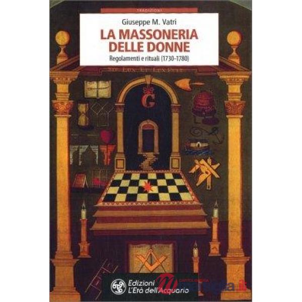 Massoneria delle donne. Regolamenti e rituali 1730-1780 (La)