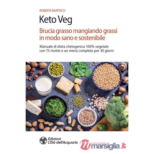 Keto veg. Brucia grasso mangiando grassi in modo sano e sostenibile. Manuale di dieta chetogenica 100% vegetale con 75 ricette e