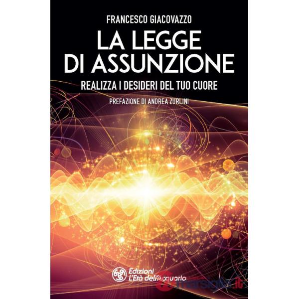 Legge di assunzione. Realizza i desideri del tuo cuore (La)