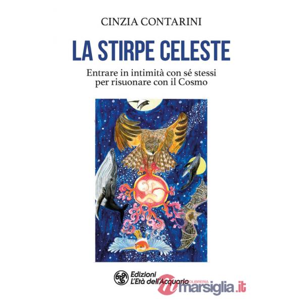 Stirpe celeste. Entrare in intimità con sé stessi per risuonare con il Cosmo (La)