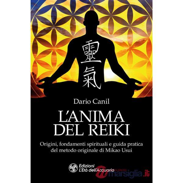 Anima del reiki. Origini, fondamenti spirituali e guida pratica del metodo originale di Mikao Usui (L')