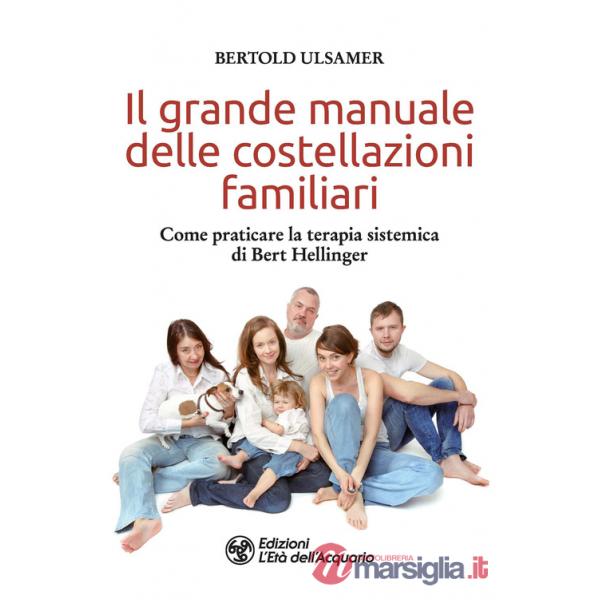Grande manuale delle costellazioni familiari. Come praticare la terapia sistemica di Bert Hellinger (Il)