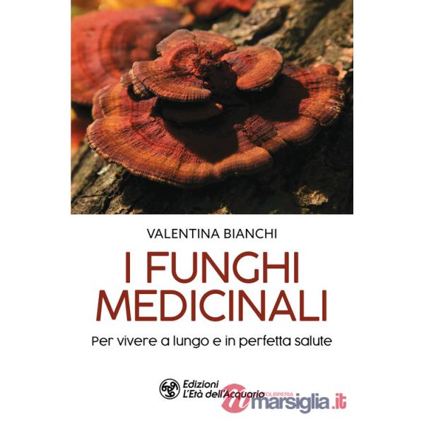 Funghi medicinali. Per vivere a lungo in perfetta salute (I)