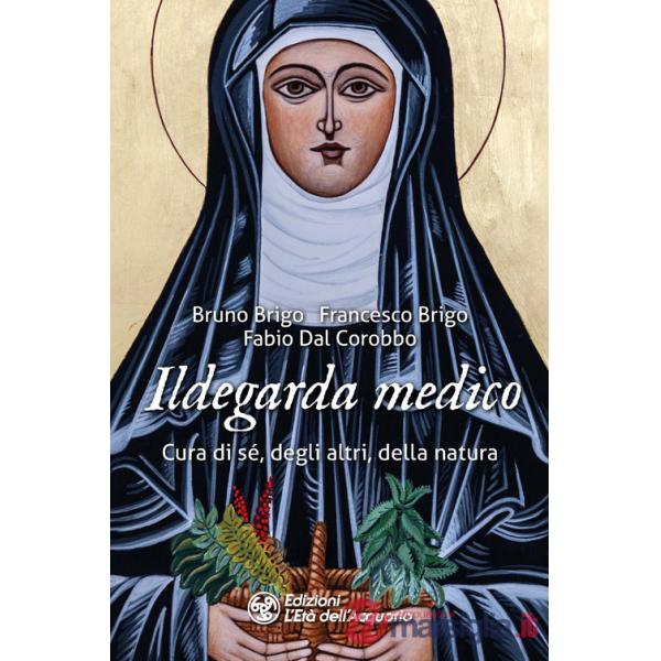 Ildegarda medico. Cura di sé, degli altri, della natura
