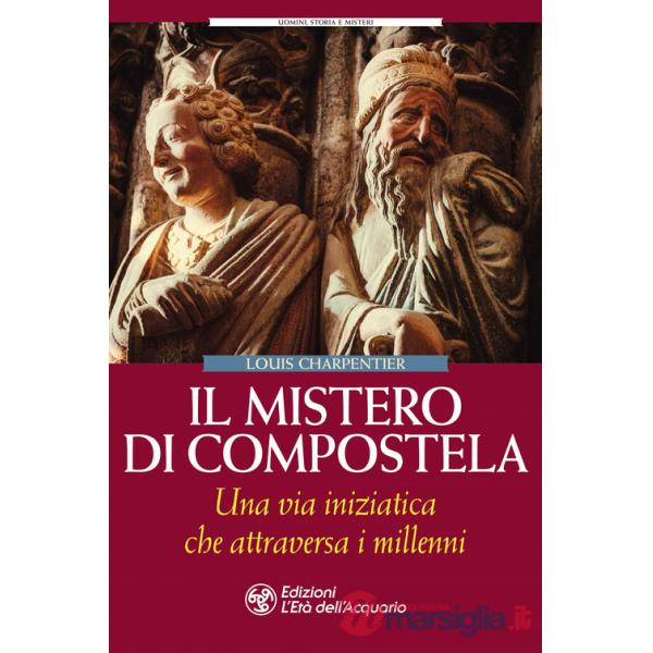 Mistero di Compostela. Una via iniziatica che attraversa i millenni (Il)