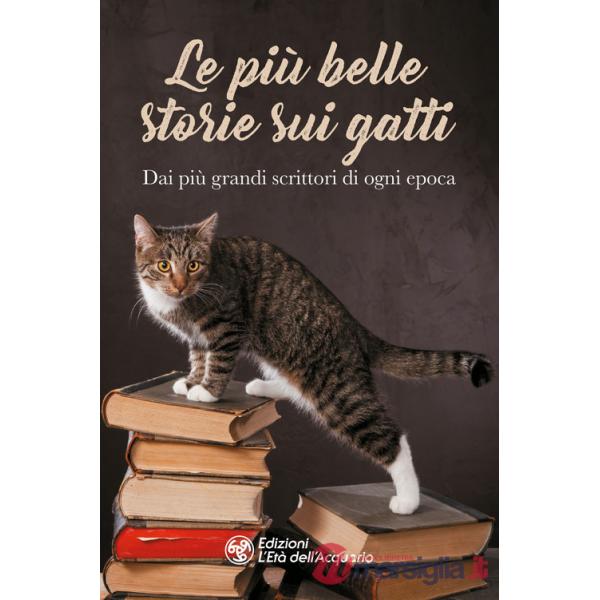 Più belle storie sui gatti. Dai più grandi scrittori di ogni epoca (Le)
