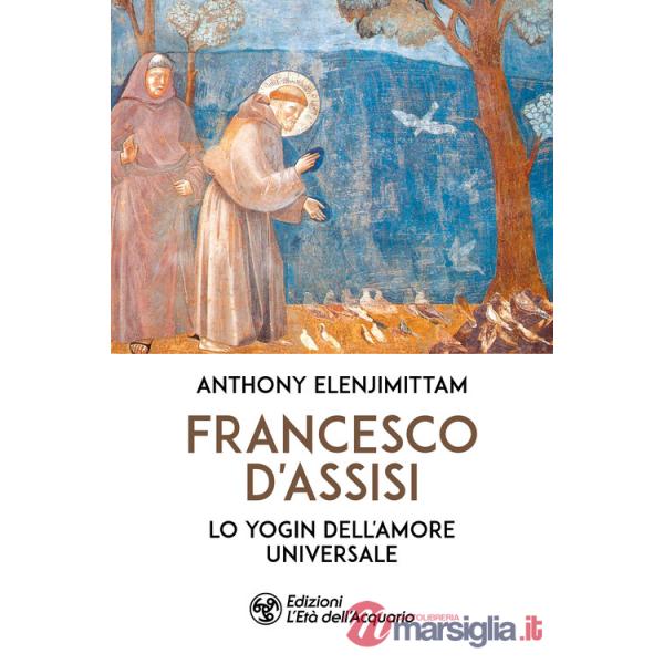 Francesco d'Assisi. Lo yogin dell'Amore universale