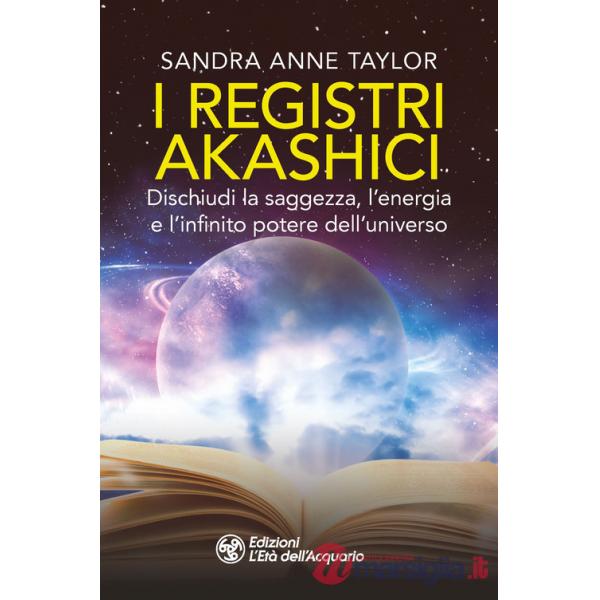 Registri akashici. Dischiudi la saggezza, l'energia e l'infinito potere dell'universo (I)