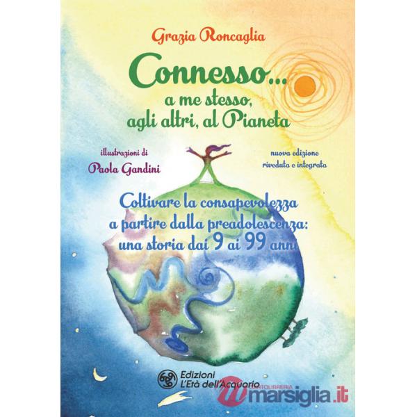 Connesso... a me stesso, agli altri, al Pianeta. Coltivare la consapevolezza a partire dalla preadolescenza, una storia dai 9 ai