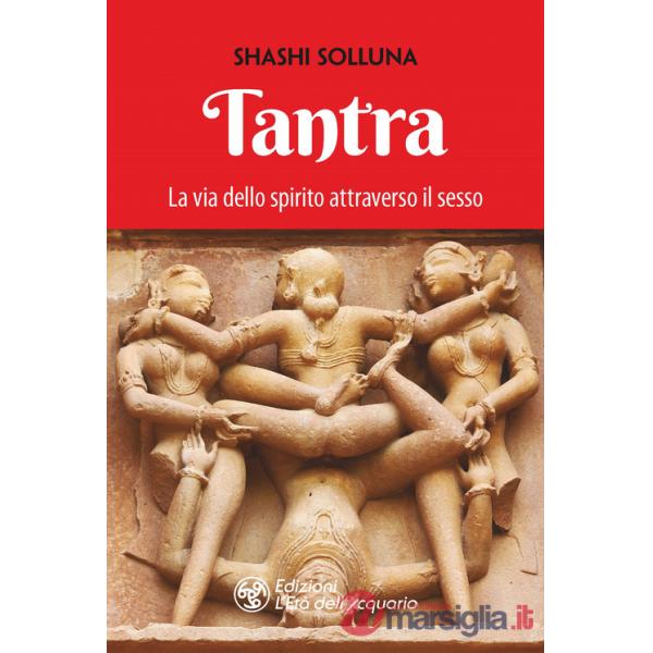 Tantra. La via dello spirito attraverso il sesso. Nuova ediz.