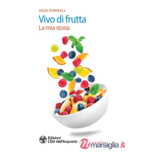 Vivo di frutta. La mia storia