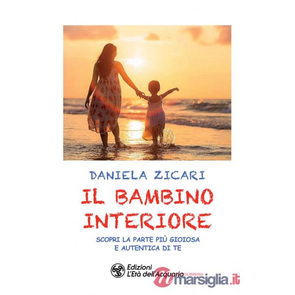 Bambino interiore. Scopri la parte più gioiosa e autentica di te (Il)