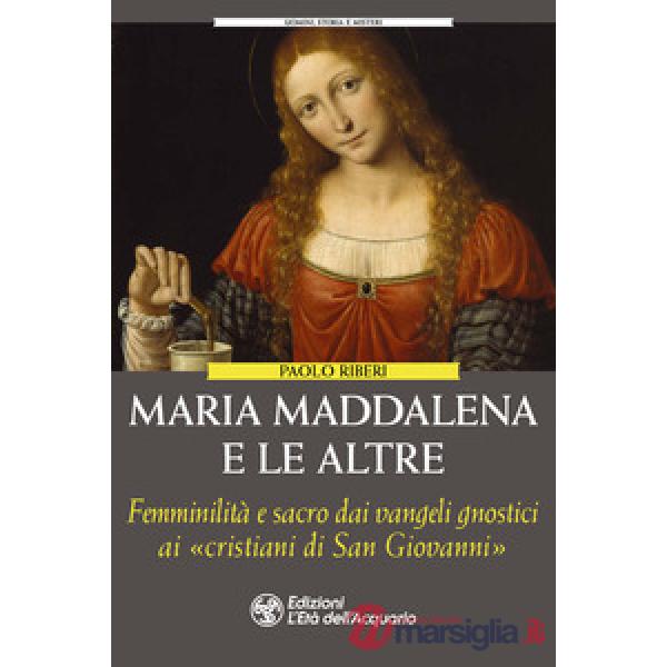 Maria Maddalena e le altre. Le figure femminili dimenticate degli gnostici