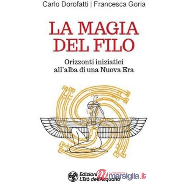 Magia del filo. Orizzonti iniziatici all'alba di una nuova era (La)