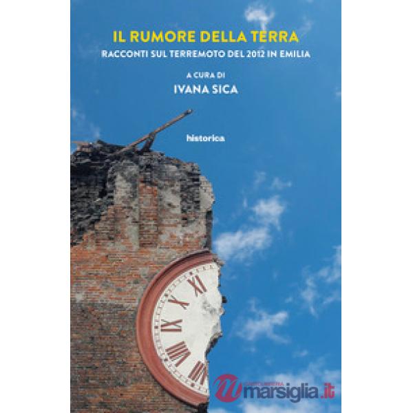 Rumore della terra. Racconti sul terremoto del 2012 in Emilia (Il)