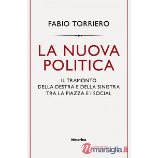 Nuova politica. Il tramonto della destra e della sinistra tra la piazza e i social (La)
