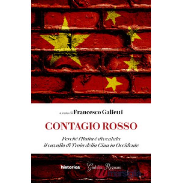 Contagio rosso. Perché l'Italia è diventata il cavallo di Troia della Cina in Occidente