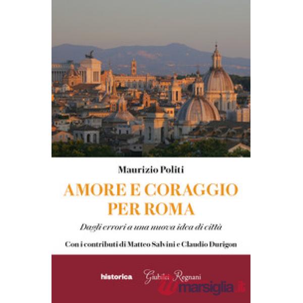 Amore e coraggio per Roma. Dagli errori a una nuova idea di città