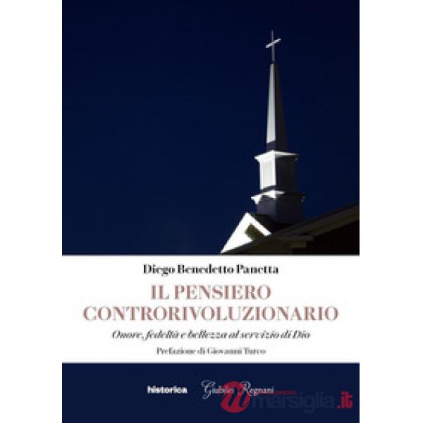 Pensiero controrivoluzionario. Onore, fedeltà e bellezza al servizio di Dio (Il)