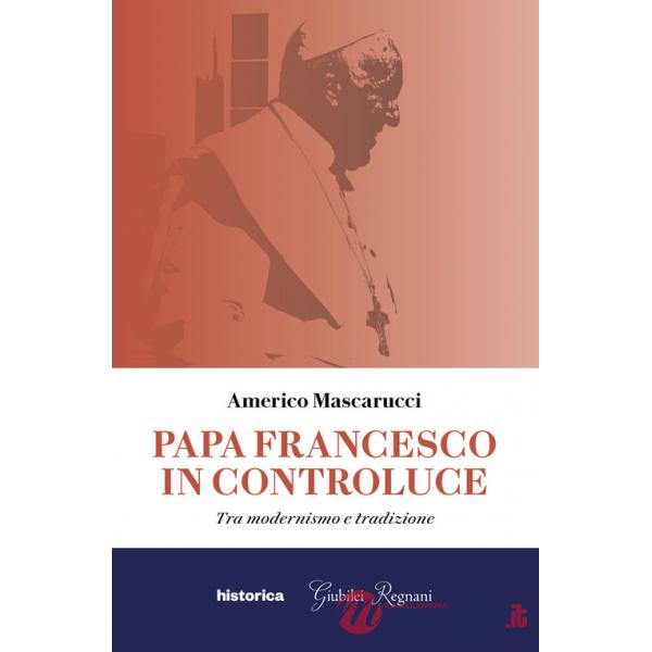 Papa Francesco in controluce. Tra modernismo e tradizione