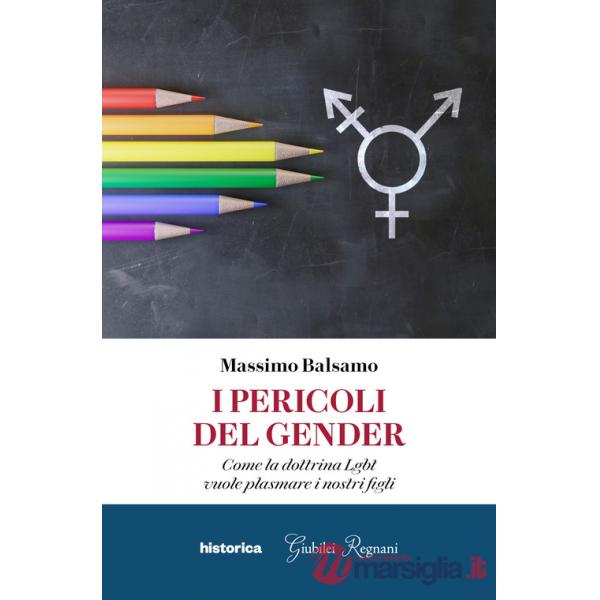 Pericoli del gender. Come la dottrina Lgbt vuole plasmare i nostri figli (I)