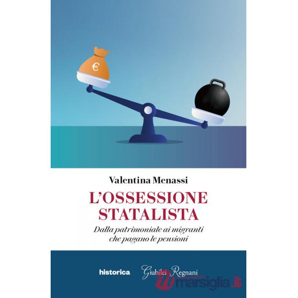 Ossessione statalista. Dalla patrimoniale ai migranti che pagano le pensioni (L')