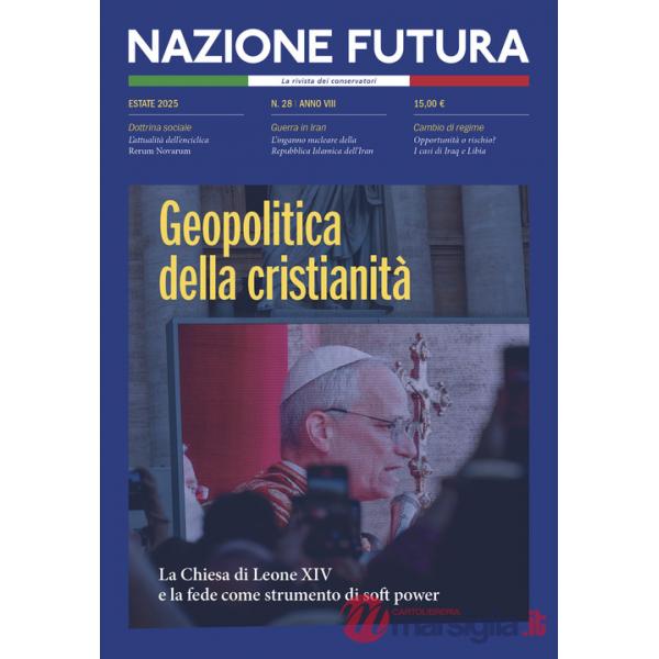 Nazione futura. Rivista di approfondimento politico, economico e culturale. Vol. 28: Geopolitica della cristianità. La Chiesa di