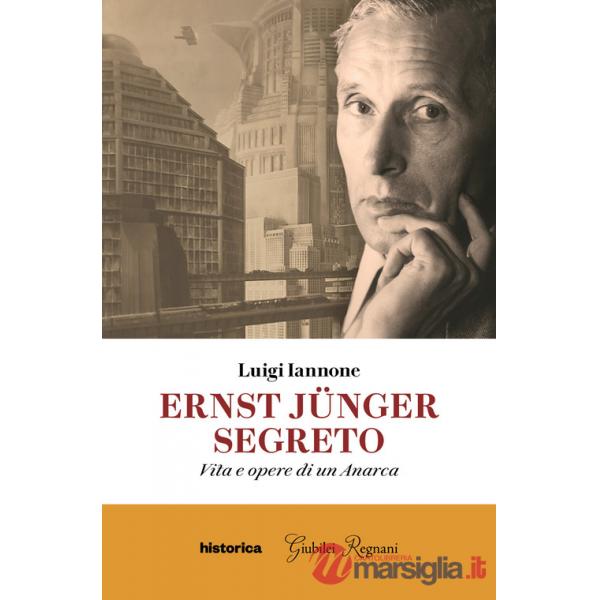 Ernst Jünger segreto. Vita e opere di un anarca