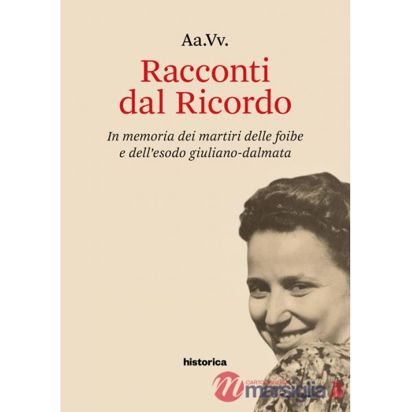 Racconti dal Ricordo. In memoria dei martiri delle foibe e dell'esodo giuliano-dalmata