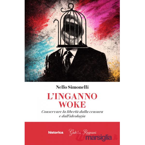 Inganno woke. Conservare la libertà dalla censura e dall'ideologia (L')