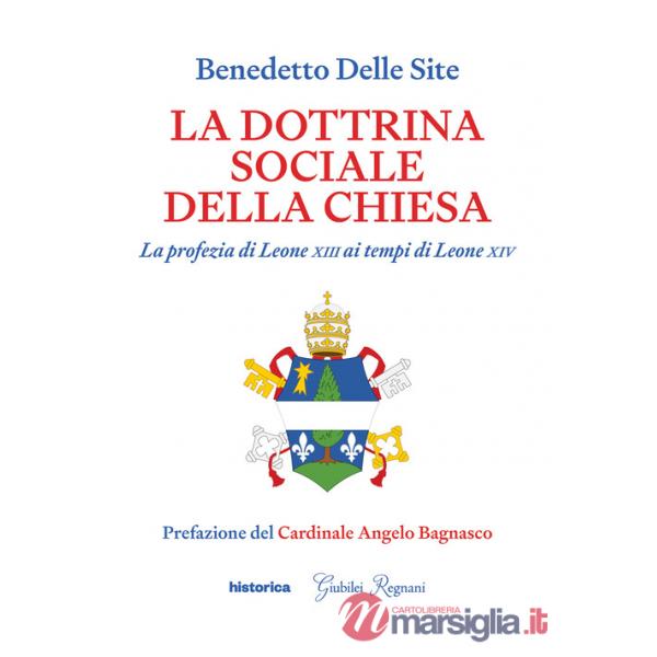 Dottrina sociale della Chiesa. La profezia di Leone XIII ai tempi di Leone XIV (La)