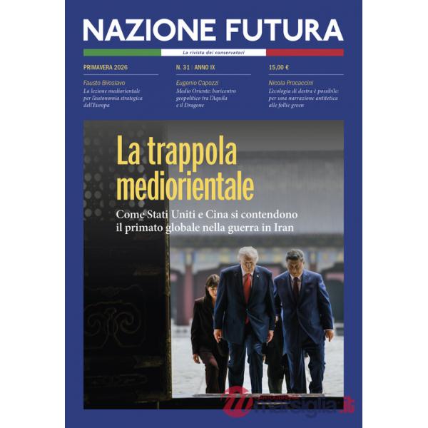 Nazione futura. Rivista di approfondimento politico, economico e culturale. Vol. 31: La trappola mediorientale. Come Stati Uniti