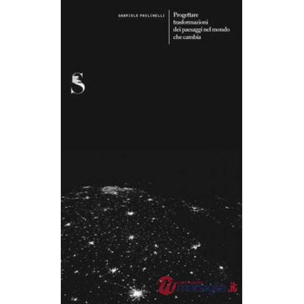 Progettare trasformazioni dei paesaggi nel mondo che cambia