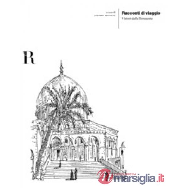 Racconti di viaggio. Visioni dalla Terrasanta