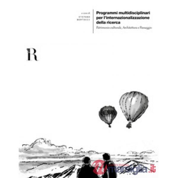 Programmi multidisciplinari per l'internazionalizzazione della ricerca. Patrimonio culturale, architettura e paesaggio. Ediz. it